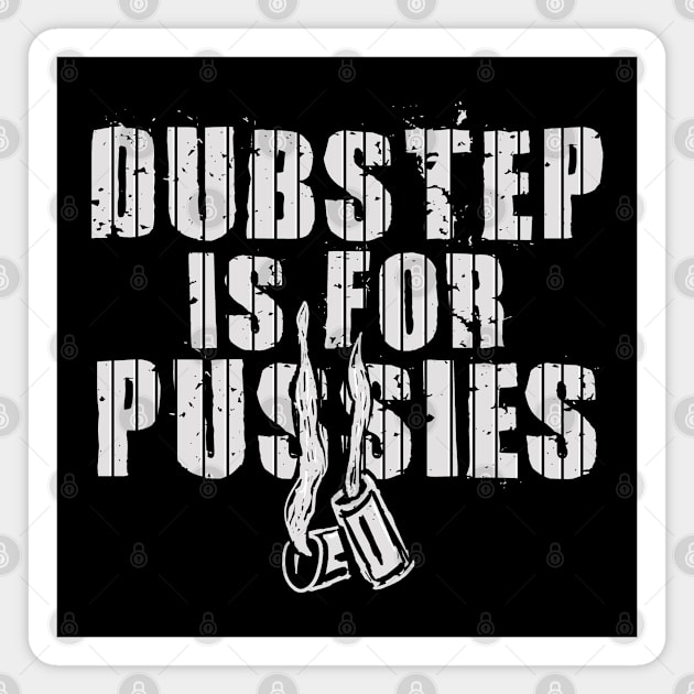 Dubstep is for pussies Magnet by TrulyMadlyGeekly